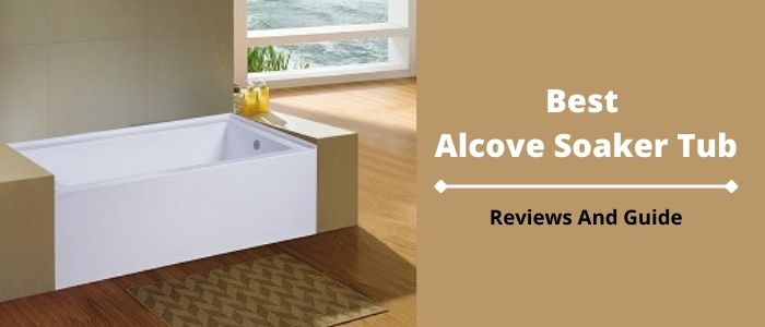 The 7 Best Alcove Soaker Tub 2022, What Is The Best Material For An Alcove Bathtub